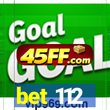 bet 112